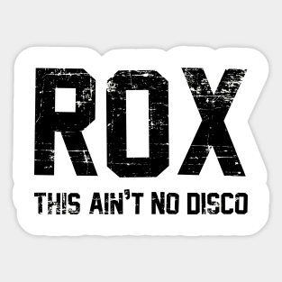 Rox • This ain’t no disco Distressed Black Sticker